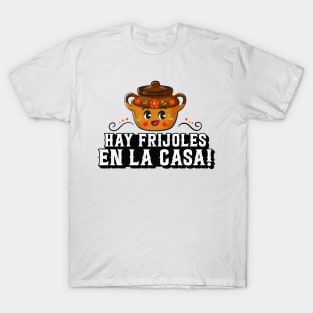 Hay Frijoles en la Casa T-Shirt